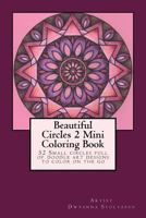 Beautiful Circles 2 Mini Coloring Book: 52 Small Circles Full of Doodle Art Designs to Color on the Go 1517289963 Book Cover