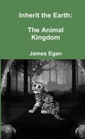 Inherit the Earth: The Animal Kingdom 0244187738 Book Cover