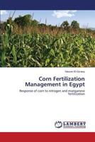 Corn Fertilization Management in Egypt: Response of corn to nitrogen and manganese fertilization 3659301426 Book Cover