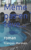 M�me pas en r�ve...: roman 1502775441 Book Cover