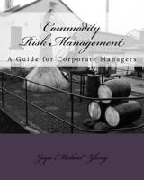 Commodity Risk Management: A Guide for Corporate Managers 1722379529 Book Cover