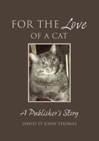 For the Love of a Cat: A Publisher`s Story 192149736X Book Cover