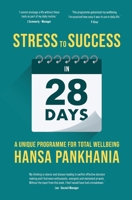 STRESS to SUCCESS in 28 Days: A Unique Programme For Total Wellbeing 1914201124 Book Cover