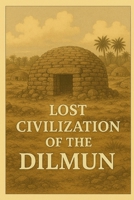 Lost Civilization of Dilmun (Ancient Civilizations) B0FB4N2RSW Book Cover