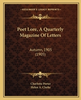 Poet Lore, A Quarterly Magazine Of Letters: Autumn, 1905 1164868268 Book Cover