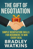 The Gift of Negotiation: Simple Negotiation Skills for Beginners to Win Every Deal (Help & Motivation) B0FXR56YN7 Book Cover