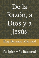 De la Razón, a Dios y a Jesús: Religión y Fe Racional (Spanish Edition) 1794103503 Book Cover