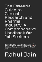 The Essential Guide to Clinical Research and Pharma Industry: A Comprehensive Handbook for Job Seekers: Demystify the Industry, Explore Exciting Roles, and Land Your Dream Job B0CSZ62YN9 Book Cover