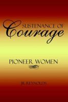 Sustenance of Courage: Pioneer Women 1420872419 Book Cover