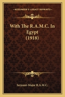 With the R. A. M. C. in Egypt 1177895390 Book Cover