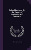 School Lectures on the Electra of Sophocles and Macbeth. 1104462702 Book Cover
