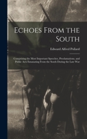 Echoes From the South: Comprising the Most Important Speeches, Proclamations, and Public Acts Emanating From the South During the Late War 1018499598 Book Cover