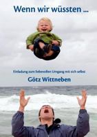 Wenn wir wüssten ...: Einladung zum liebevollen Umgang mit sich selbst 3842371179 Book Cover