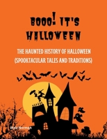 Booo! It's Halloween: The Haunted History of Halloween (Spooktacular Tales and Traditions) B0BHND18F4 Book Cover