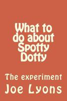 What to do about Spotty Dotty 1530504635 Book Cover