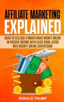 Affiliate marketing Explained: Road to $20,000 a month - Make money online in passive income with click bank Jvzoo Max bounty online advertising 1713210789 Book Cover