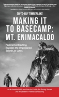 Making It to Basecamp: Mt. Enimacaldo: Federal Contracting Exposes the Unprepared. Sooner or Later B0HBW8ZWR6 Book Cover