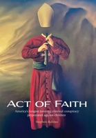 Act of Faith: America's longest running criminal conspiracy perpetrated against children 1639371389 Book Cover