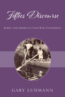 Fifties Discourse: Korea and America's Cold War Conformity 1977288030 Book Cover