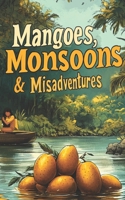 Mangoes, Monsoons, and Misadventures B0DVRQHT18 Book Cover