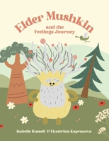 Elder Mushkins and the Feelings Journey 1763817105 Book Cover