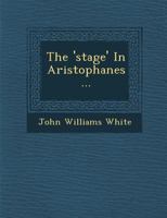 The Stage in Aristophanes 1372408762 Book Cover