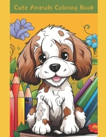 Cute Animals Coloring Book: Marvelous Pictures Only Your Imagination Required B0CVR33FWZ Book Cover