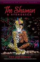 The Shaman & Ayahuasca: Journeys to Sacred Realms 161125003X Book Cover