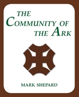 The Community of the Ark: A Visit with Lanza del Vasto, His Fellow Disciples of Mahatma Gandhi, and Their Utopian Community in France 1620355280 Book Cover