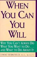 When You Can You Will: Why You Can't Always Do What You Want to Do...and What to Do About It 0425143759 Book Cover