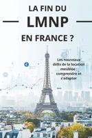 LA FIN DU LMNP EN FRANCE ?: Les nouveaux défis de la location meublée : comprendre et s'adapter (French Edition) B0DSC35K46 Book Cover