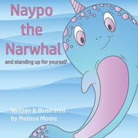 Naypo the Narwhal: and standing up for yourself 173328253X Book Cover