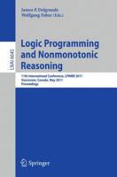 Logic Programming and Nonmonotonic Reasoning: 11th International Conference, Lpnmr 2011, Vancouver, Canada, May 16-19, 2011, Proceedings 3642208940 Book Cover