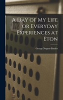 A Day of My Life or Everyday Experiences at Eton 1016196458 Book Cover