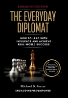 The Everyday Diplomat: How to Lead with Influence and Achieve Real-World Success (Enhanced Edition) B0DRTLQ33H Book Cover