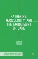 Fathering, Masculinity and the Embodiment of Care 1137455888 Book Cover