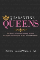 Quarantine Queens: The Stories of Forward-Thinking Women Entrepreneurs During the 2020 COVID-19 Pandemic B08W7SHCFV Book Cover