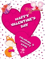 Happy Valentine's Day Coloring & Activity Book: Cute Animals, Copy the Picture, Word Puzzles, Mazes for Hours of Fun B084B1SBXR Book Cover