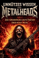 Unnützes Wissen für Metalheads: 313 ungewöhnliche, ehrliche und gnadenlos laute Fakten über Heavy Metal – Perfekt für Metal-Fans, Hardrocker und Wissenshungrige (German Edition) B0G51J8CCC Book Cover