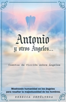 Antonio y otros ángeles: Cuentos de ficción sobre ángeles B088SRLTZ2 Book Cover