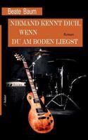 Niemand kennt dich, wenn du am Boden liegst: Musikerroman 3746007542 Book Cover