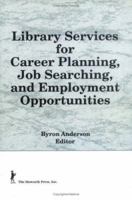 Library Services for Career Planning, Job Searching and Employment Opportunities 1560243031 Book Cover