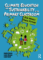 Climate Education and Sustainability in the Primary Classroom: Our World Their Future 1916925146 Book Cover