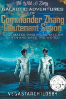The Wild & Zany Galactic Adventures of Commander Zhang & Lieutenant Simon, Soul Mates who Incarnate on Earth and Save the World B0CJ266D9P Book Cover