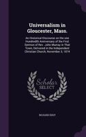 Universalism in Gloucester, Mass; An Historical Discourse on the One Hundredth Anniversary of the First Sermon of Rev. John Murray in That Town. Delivered by the Independent Christian Church, November 0469968559 Book Cover