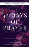 45 Days of Prayer: A Prayer Guide & Journal 1981516719 Book Cover