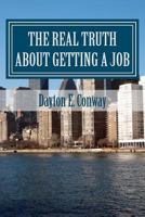 The Real Truth About  Getting A Job 1479229148 Book Cover