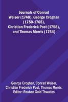 Journals Of Conrad Weiser (1748), George Croghan (1750-1765), Christian Frederick Post (1758), And Thomas Morris (1764) 9373053523 Book Cover