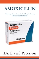 Amoxicillin: The Comprehensive Manual on its Efficacy in Treating Diverse Bacterial Infections B0CG825861 Book Cover