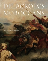 Delacroix’s Moroccans: Art and Masculinity 0271098961 Book Cover